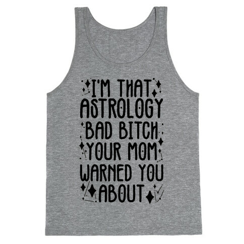 I'm That Astrology Bad Bitch Your Mom Warned You About Tank Top