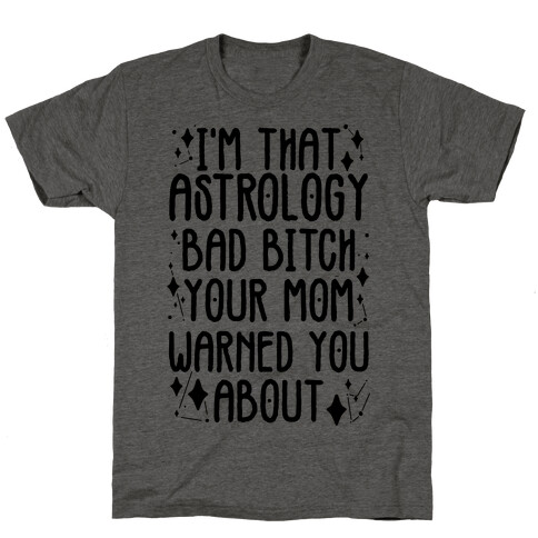 I'm That Astrology Bad Bitch Your Mom Warned You About T-Shirt