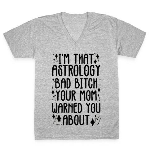 I'm That Astrology Bad Bitch Your Mom Warned You About V-Neck Tee Shirt