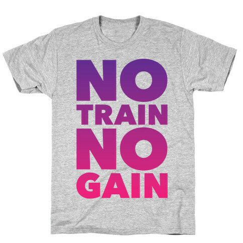 No Train No Gain T-Shirt