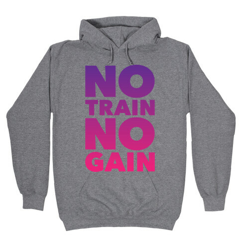 No Train No Gain Hooded Sweatshirt