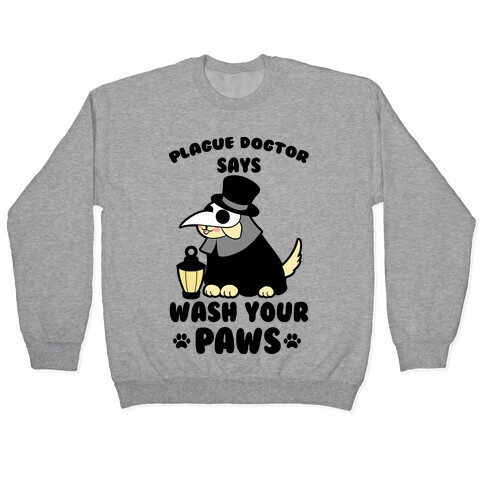 Plague Dogtor Says Wash Your Paws Pullover