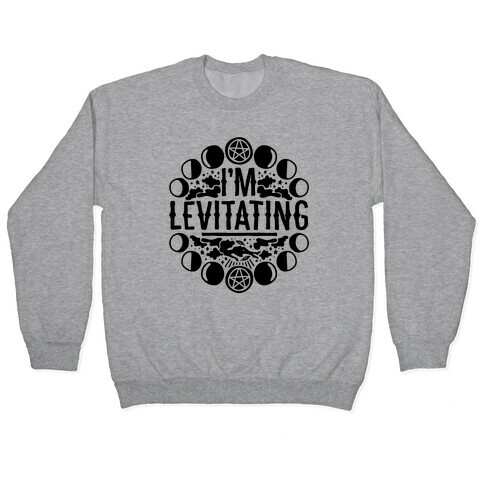 I'm Levitating Parody Pullover