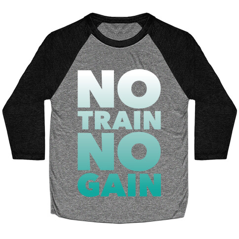 No Train No Gain Baseball Tee