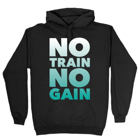 No Train No Gain Hooded Sweatshirt