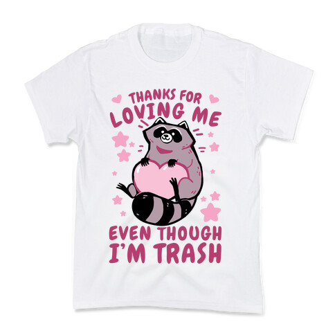 Thanks For Loving Me Even Though I'm Trash Kids T-Shirt