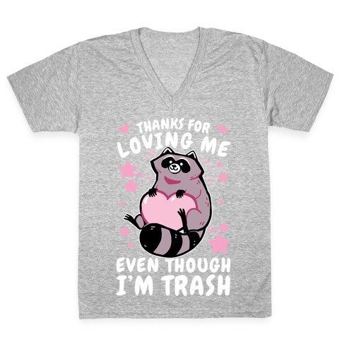 Thanks For Loving Me Even Though I'm Trash V-Neck Tee Shirt