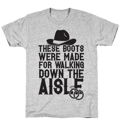 These Boots Were Made For Walking Down The Aisle T-Shirt