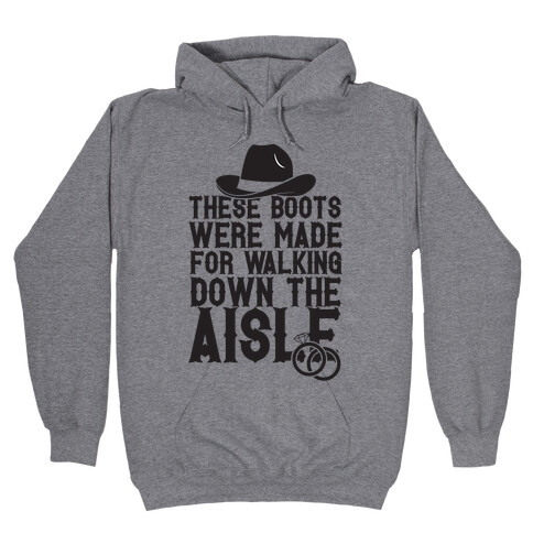 These Boots Were Made For Walking Down The Aisle Hooded Sweatshirt