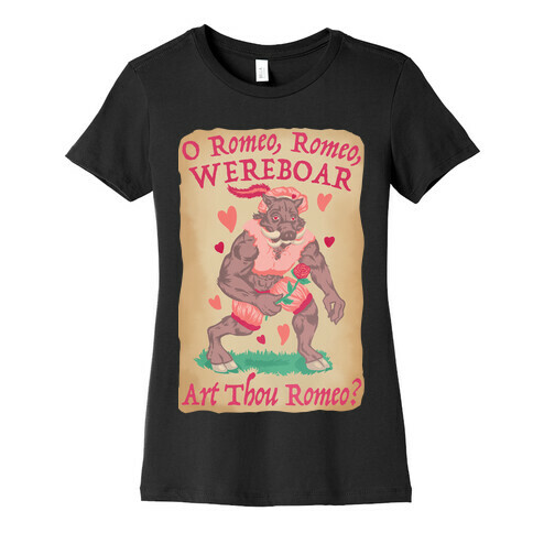 O Romeo, Romeo, WEREBOAR Art Thou Romeo? Womens T-Shirt