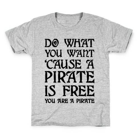 Do What You Want 'Cause A Pirate Is Free You Are A Pirate Kids T-Shirt