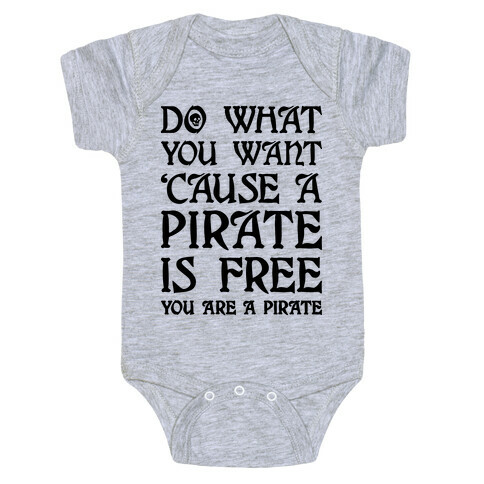 Do What You Want 'Cause A Pirate Is Free You Are A Pirate Baby One-Piece