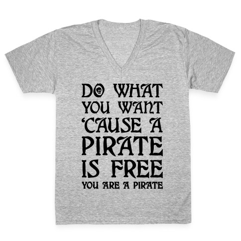 Do What You Want 'Cause A Pirate Is Free You Are A Pirate V-Neck Tee Shirt