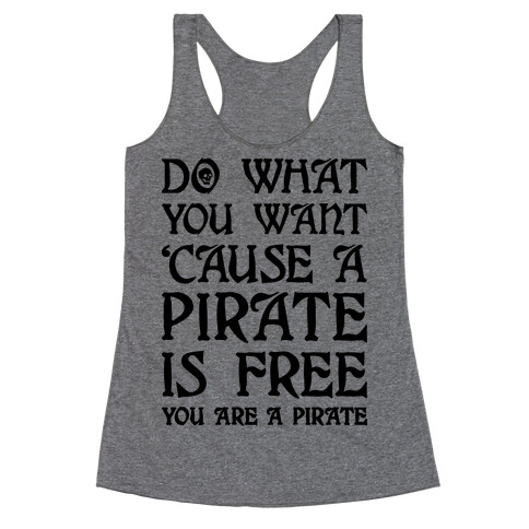 Do What You Want 'Cause A Pirate Is Free You Are A Pirate Racerback Tank Top