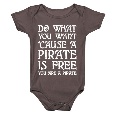Do What You Want 'Cause A Pirate Is Free You Are A Pirate Baby One-Piece
