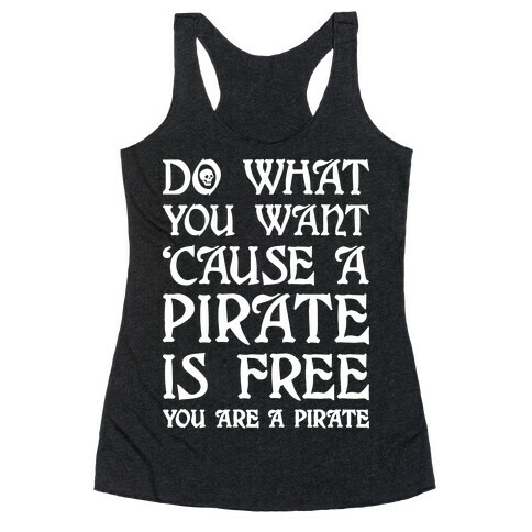 Do What You Want 'Cause A Pirate Is Free You Are A Pirate Racerback Tank Top