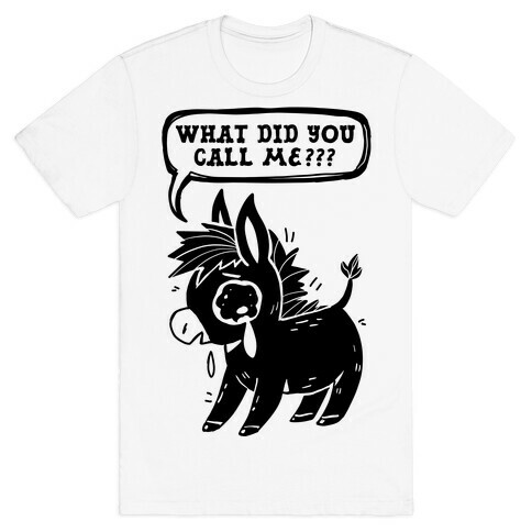 What Did You Call Me??? T-Shirt