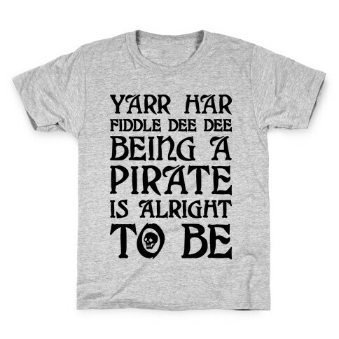 Yarr Har Fiddle Dee Dee Being A Pirate Is Alright To Be Kids T-Shirt