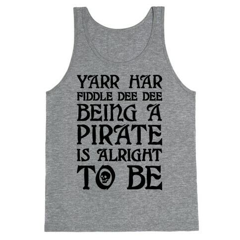 Yarr Har Fiddle Dee Dee Being A Pirate Is Alright To Be Tank Top