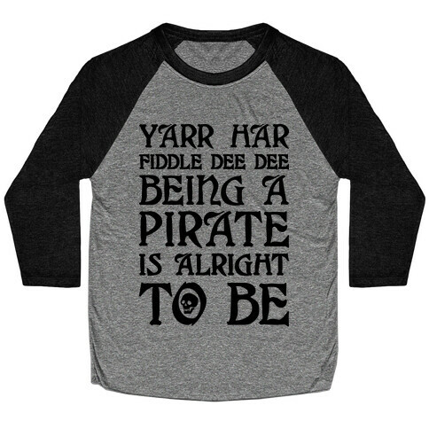 Yarr Har Fiddle Dee Dee Being A Pirate Is Alright To Be Baseball Tee