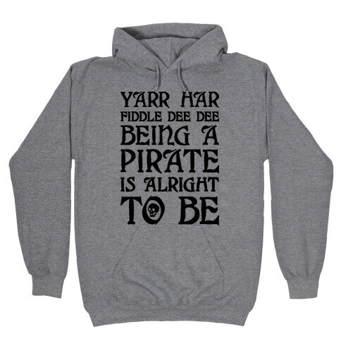 Yarr Har Fiddle Dee Dee Being A Pirate Is Alright To Be Hooded Sweatshirt