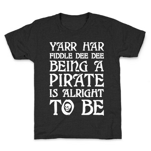 Yarr Har Fiddle Dee Dee Being A Pirate Is Alright To Be Kids T-Shirt