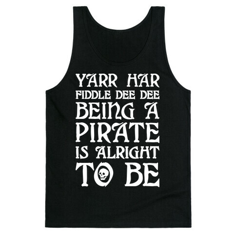 Yarr Har Fiddle Dee Dee Being A Pirate Is Alright To Be Tank Top