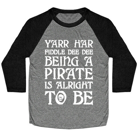 Yarr Har Fiddle Dee Dee Being A Pirate Is Alright To Be Baseball Tee