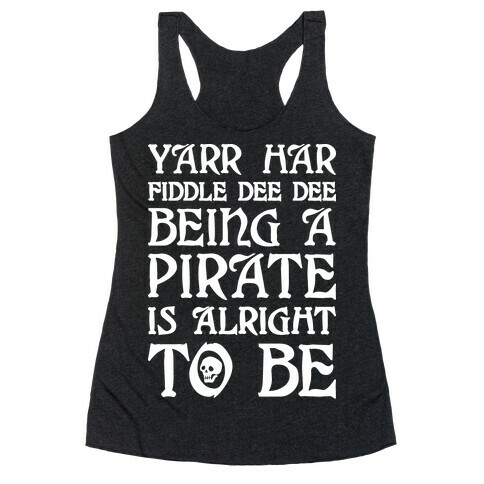 Yarr Har Fiddle Dee Dee Being A Pirate Is Alright To Be Racerback Tank Top