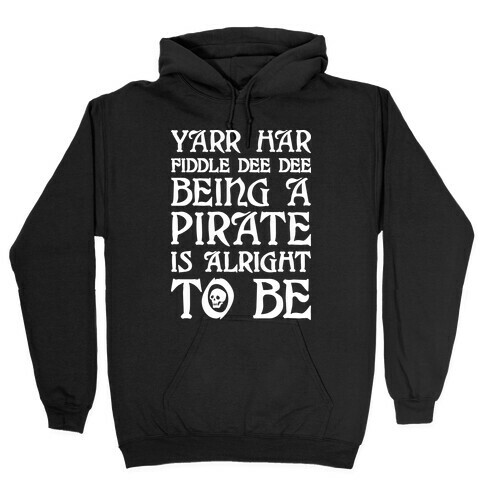 Yarr Har Fiddle Dee Dee Being A Pirate Is Alright To Be Hooded Sweatshirt