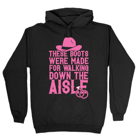 These Boots Were Made For Walking Down The Aisle Hooded Sweatshirt