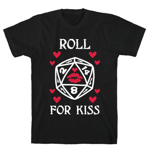 Roll for Kiss T-Shirt