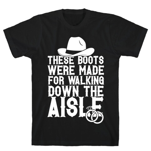 These Boots Were Made For Walking Down The Aisle T-Shirt
