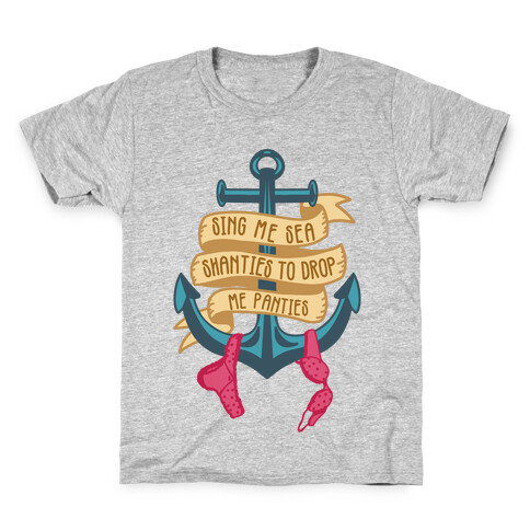 Sing Me Sea Shanties To Drop Me Panties Kids T-Shirt