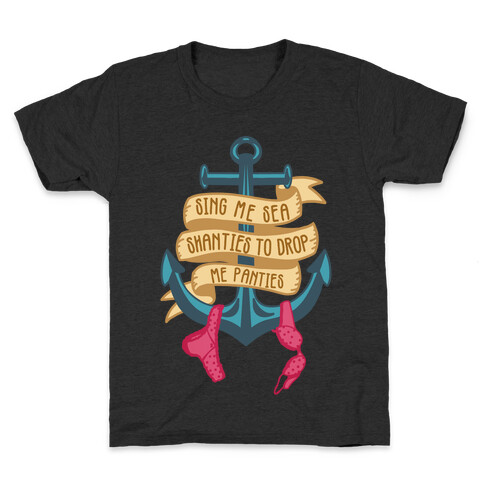 Sing Me Sea Shanties To Drop Me Panties Kids T-Shirt