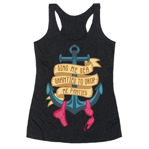 Sing Me Sea Shanties To Drop Me Panties Racerback Tank Top