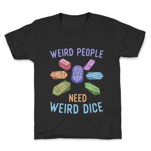 Weird People Need Weird Dice Kids T-Shirt