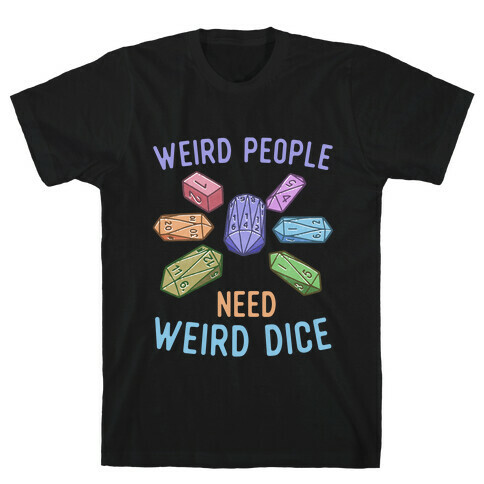 Weird People Need Weird Dice T-Shirt