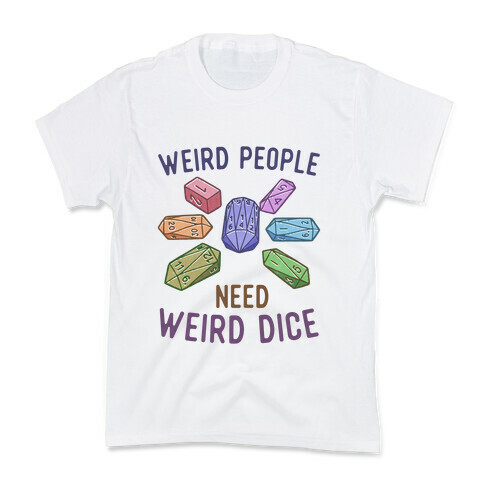 Weird People Need Weird Dice Kids T-Shirt