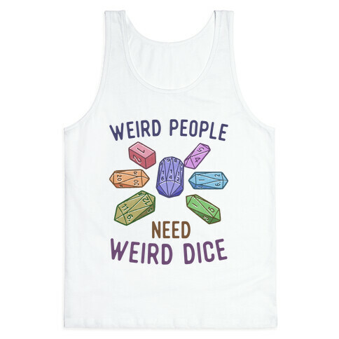 Weird People Need Weird Dice Tank Top