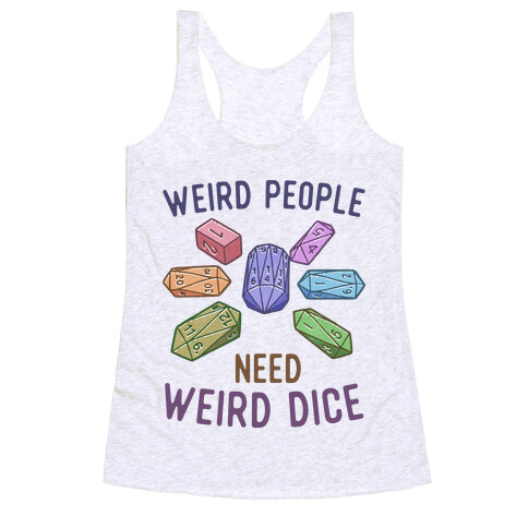 Weird People Need Weird Dice Racerback Tank Top