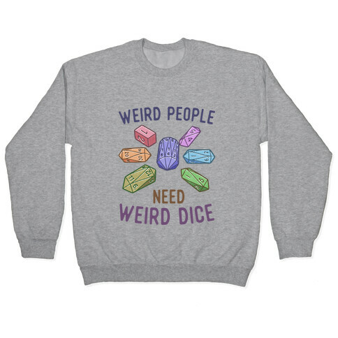 Weird People Need Weird Dice Pullover