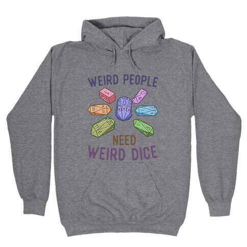 Weird People Need Weird Dice Hooded Sweatshirt