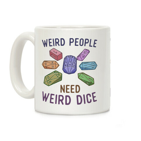 Weird People Need Weird Dice Coffee Mug