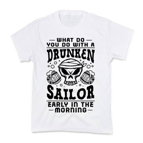 What Do You Do With A Drunken Sailor? Kids T-Shirt
