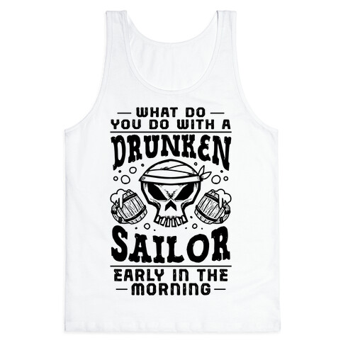 What Do You Do With A Drunken Sailor? Tank Top