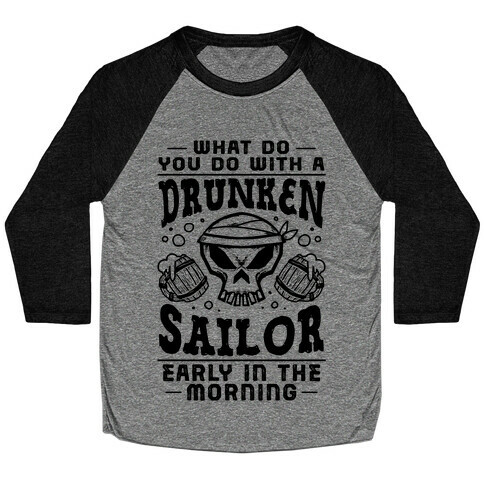 What Do You Do With A Drunken Sailor? Baseball Tee