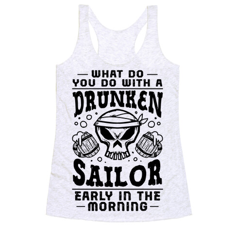What Do You Do With A Drunken Sailor? Racerback Tank Top