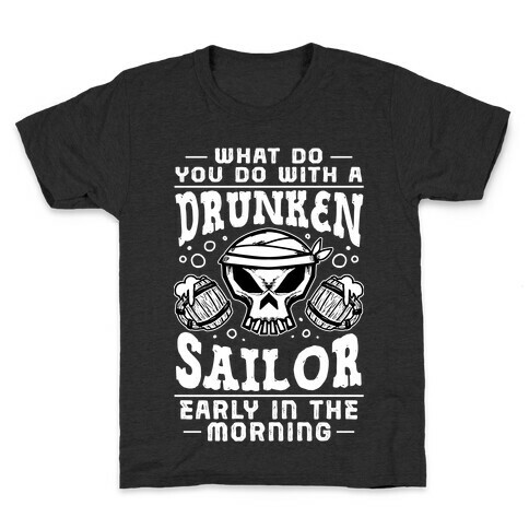 What Do You Do With A Drunken Sailor? Kids T-Shirt