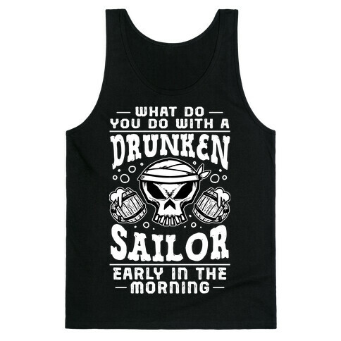 What Do You Do With A Drunken Sailor? Tank Top